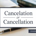 Cancelation or Cancellation: Which Spelling is Correct?