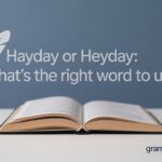 hayday or heyday: What’s the Right Word to Use?