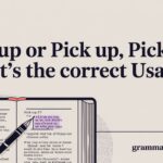 Pickup or Pick up, Pick-Up: What’s the Correct Usage?