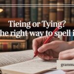 Tieing or Tying? The Right Way to Spell It