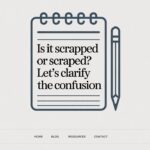 Is It Scrapped or Scraped? Let’s Clarify the Confusion