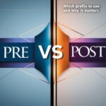 Pre vs Post: Which Prefix to Use and Why It Matters