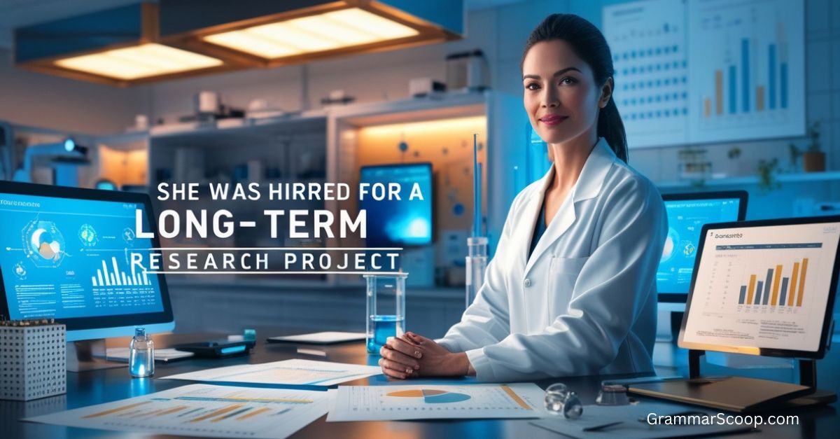 She was hired for a long-term research project