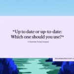 Up to Date or Up-to-Date: Which One Should You Use?