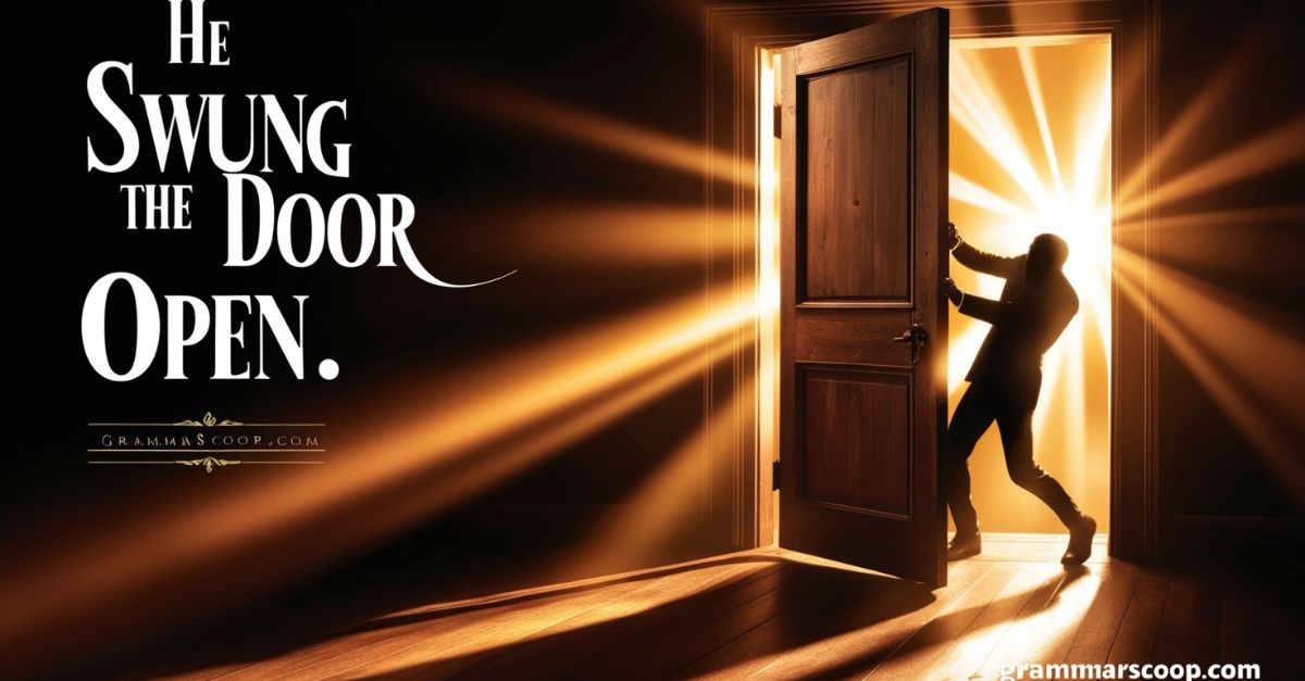 He swung the door open.