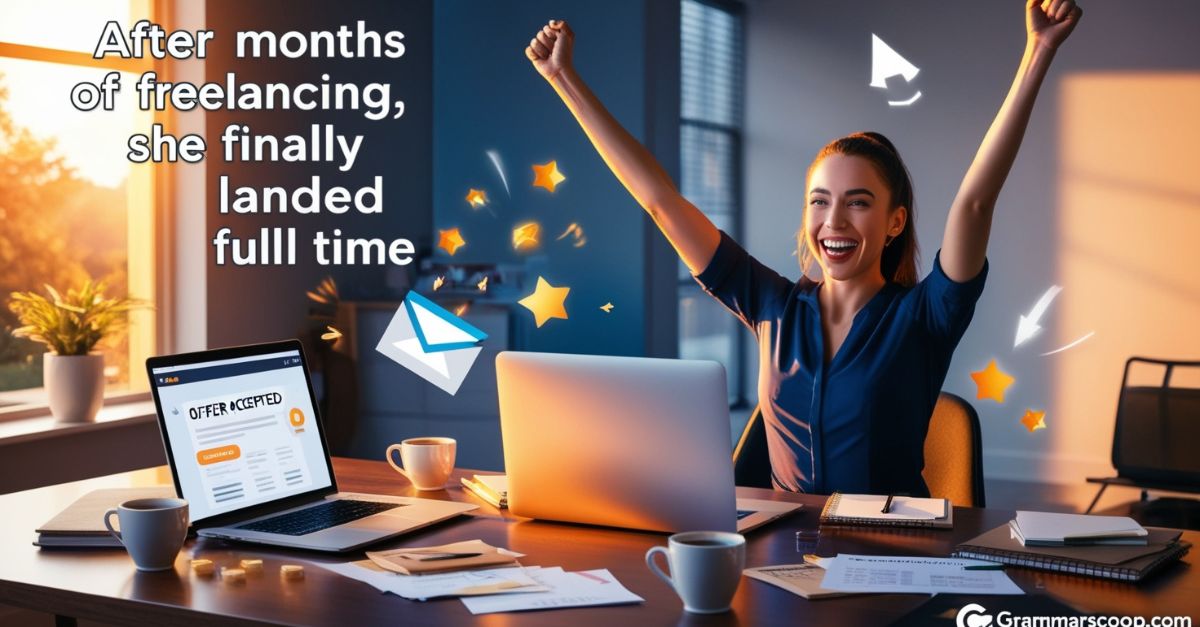 After months of freelancing, she finally landed full time