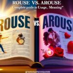 Rouse vs Arouse: Complete Guide to Usage, Meaning