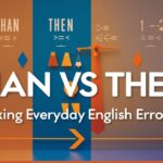 Than vs Then: Fixing Everyday English Errors